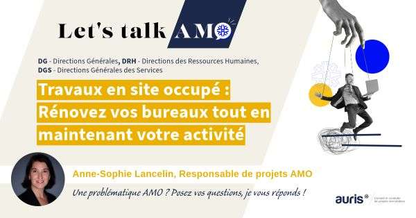Let's talk AMO – Rénover en site occupé avec Anne-Sophie Lancelin, Auris Travaux en site occupé : rénovez vos bureaux tout en maintenant votre activité – Anne-Sophie Lancelin, Responsable de projets AMO chez Auris