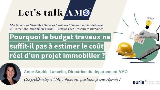 Visuel Let’s Talk AMO – Pourquoi le budget travaux ne suffit-il pas à estimer le coût réel d’un projet immobilier, avec Anne-Sophie Lancelin, Directrice du département AMO Auris.