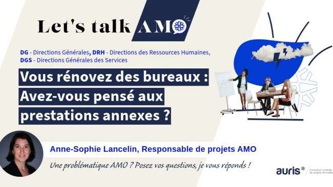 Let’s Talk AMO – Rénovation de bureaux les prestations annexes – Auris AMO Visuel Let’s Talk AMO – Rénovation de bureaux : avez-vous pensé aux prestations annexes ? Avec Anne-Sophie Lancelin, Responsable de projets AMO chez Auris.